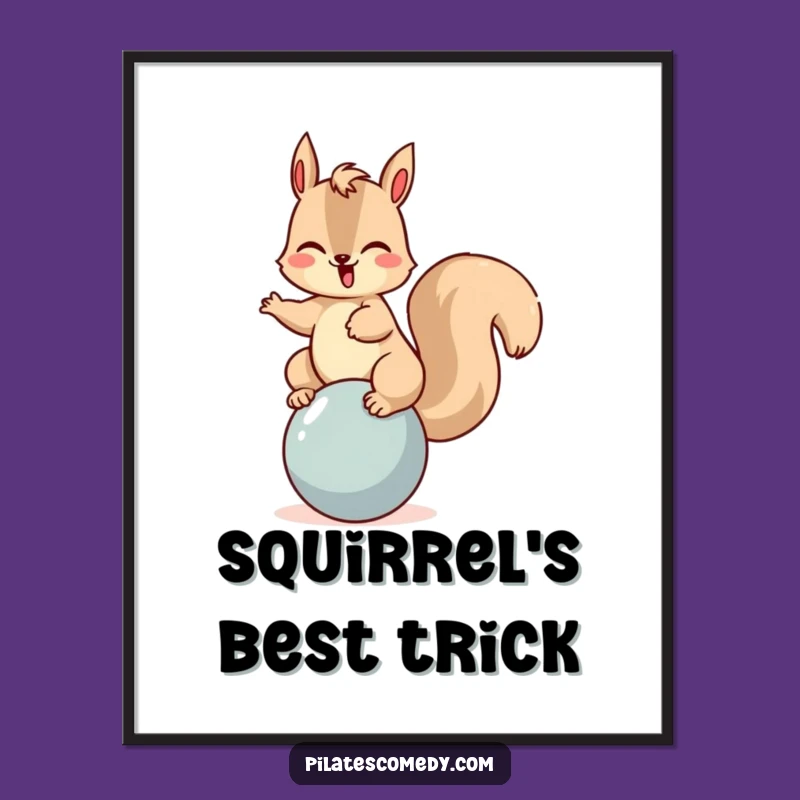 Funny Squirrel Balancing Ball Poster - Cheerful Wall Art for Playful Spaces